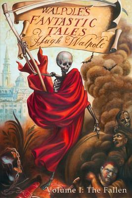Walpole's Fantastic Tales, Volume I: The Fallen - Walpole, Hugh, Sir