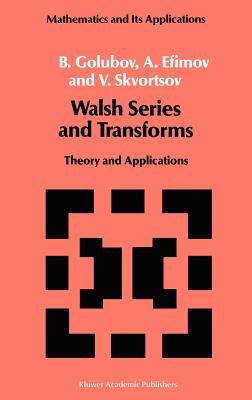 Walsh Series and Transforms: Theory and Applications - Golubov, B, and Efimov, A, and Skvortsov, V