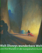 Walt Disneys Wunderbare Welt Und Ihre Wurzeln in Der Europischen Kunst