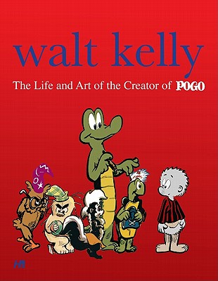 Walt Kelly: The Life and Art of the Creator of Pogo - Andre, Thomas, and Laqua, Carsten, and Burstein, Mark