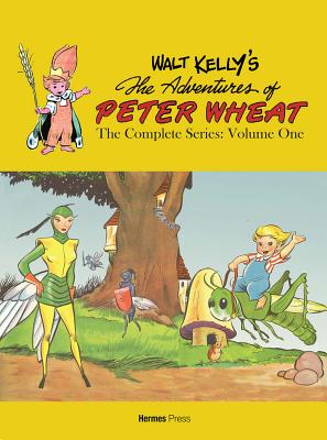 Walt Kelly's Peter Wheat the Complete Series: Volume One - Kelly, Walt, and Herman, Daniel (Editor)