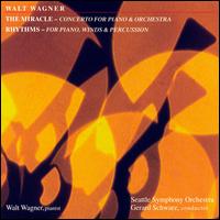 Walt Wagner: The Miracle; Rhythms - Walt Wagner / Gerard Schwarz