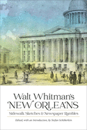 Walt Whitman's New Orleans: Sidewalk Sketches and Newspaper Rambles