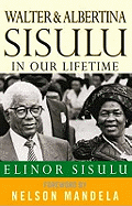 Walter and Albertina Sisulu: In Our Lifetime