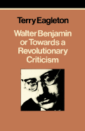 Walter Benjamin or Towards a Revolutionary Criticism