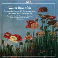 Walter Braunfels: Quintet for String Orchestra, Op. 63a; Sinfonia Concertante, Op. 68 - Henry Raudales (violin); Karl Reitmayer (horn); Marc Ostertag (horn); Norbert Merkl (viola); Munich Radio Orchestra;...