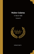 Walter Colyton: A Tale of 1688; Volume III