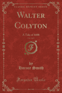 Walter Colyton, Vol. 2 of 3: A Tale of 1688 (Classic Reprint)