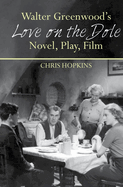 Walter Greenwood's 'Love on the Dole': Novel, Play, Film