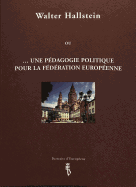 Walter Hallstein: Ou ...Une Pdagogie Politique Pour La Fdration Europenne