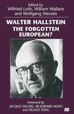 Walter Hallstein: The Forgotten European? - Loth, Wilfried (Editor), and Wallace, William (Editor), and Wessels, Wolfgang (Editor)