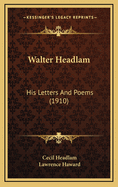 Walter Headlam: His Letters and Poems (1910)