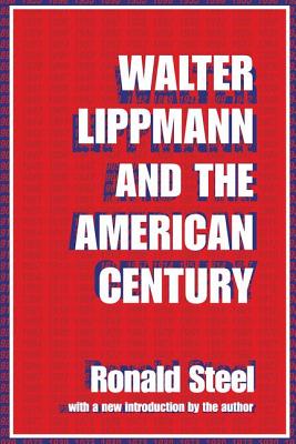 Walter Lippmann and the American Century - Steel, Ronald