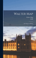 Walter Map: De Nugis Curialium;