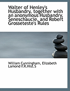 Walter of Henley's Husbandry, Together with an Anonymous Husbandry, Seneschaucie, and Robert Grosset