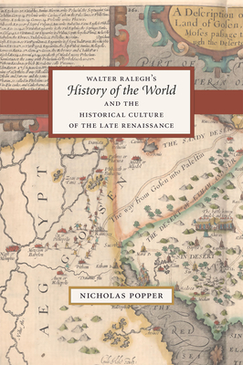 Walter Ralegh's History of the World and the Historical Culture of the Late Renaissance - Popper, Nicholas