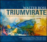 Walter Ross: Triumvirate - Artem Chirkov (double bass); Marjorie Mitchell (piano); Richard Stoltzman (clarinet)