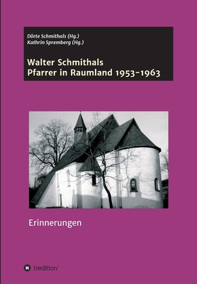 Walter Schmithals: Pfarrer in Raumland 1953-1963 - Schmithals, Walter, and Schmithals, Dorte (Editor), and Spremberg, Kathrin (Editor)