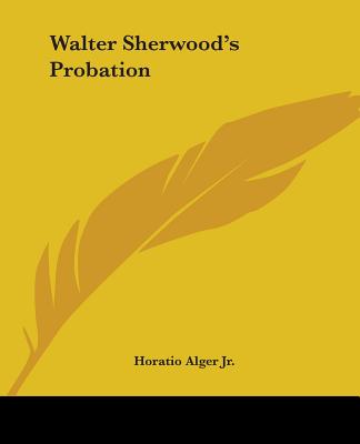 Walter Sherwood's Probation - Alger, Horatio, Jr.