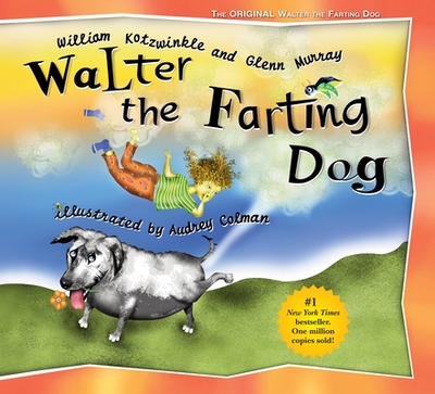 Walter the Farting Dog: A Triumphant Toot and Timeless Tale That's Touched Hearts for Decades--A Laugh- Out-Loud Funny Picture Book - Kotzwinkle, William, and Murray, Glenn
