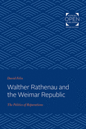 Walther Rathenau and the Weimar Republic: The Politics of Reparations