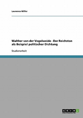 Walther Von Der Vogelweide - Der Reichston ALS Beispiel Politischer Dichtung - Miller, Laurence, PH.D.