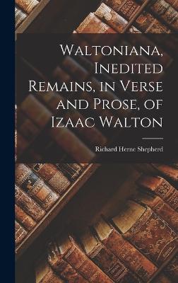 Waltoniana, Inedited Remains, in Verse and Prose, of Izaac Walton - Shepherd, Richard Herne