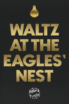 Waltz at the Eagles' Nest: A Fable of Contemporary Dystopia - Oliveira, Miguel