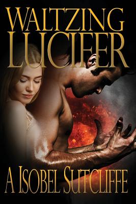 Waltzing Lucifer - Sutcliffe, A Isobel, and Andrews, Randall (Editor), and Brosinsky, Karen (Cover design by)