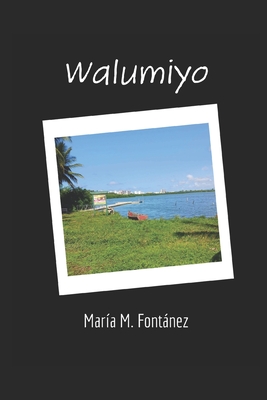 Walumiyo: Relatos cortos - Fontanez, Maria M