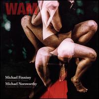 WAM - Michael Finnissy (percussion); Michael Finnissy (piano); Michael Norsworthy (clarinet); Michael Norsworthy (percussion);...