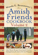 Wanda E. Brunstetter's Amish Friends Cookbook, Volume 2: 200 Hearty Recipes from Amish Country
