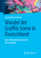 Wandel der Graffiti-Szene in Deutschland: Eine lebensweltanalytische Ethnographie