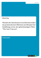 Wandel der klassischen Geschlechterrollen im postmodernen Mrchen am Beispiel der Erzhlung sowie des gleichnamigen Films "The Last Unicorn"