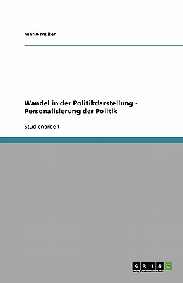 Wandel in Der Politikdarstellung - Personalisierung Der Politik - M?ller, Mario