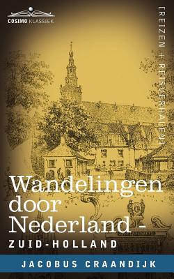 Wandelingen Door Nederland: Zuid-Holland - Craandijk, Jacobus, and Schipperus, P A (Illustrator)