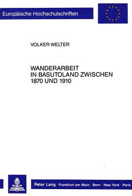 Wanderarbeit Im Basutoland Zwischen 1870 Und 1910: Aspekte Der Politischen Oekonomie - Welter, Volker