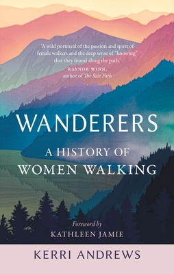 Wanderers: A History of Women Walking - Andrews, Kerri