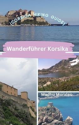 Wanderfhrer Korsika (Corsica Hiking Guide) - Morales, Madhu