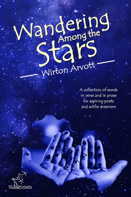 Wandering Among the Stars: A Poetic Story with Prose Poems & Inspirational Quotes - Arvott, Wirton, and Arvel, Wirton