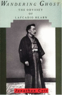 Wandering Ghost: The Odyssey of Lafcadio Hearn