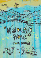 Wandering Home: Essays by Tom Roddy - Roddy, Tom, and Young, Andrew (Foreword by)