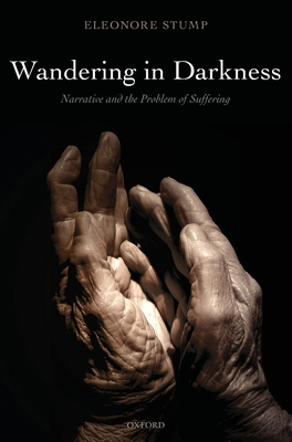 Wandering in Darkness: Narrative and the Problem of Suffering - Stump, Eleonore