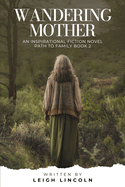 Wandering Mother: An Inspirational Fiction Novel: Path to Family Book 2