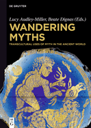 Wandering Myths: Transcultural Uses of Myth in the Ancient World