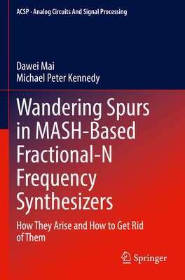 Wandering Spurs in MASH-Based Fractional-N Frequency Synthesizers: How They Arise and How to Get Rid of Them - Mai, Dawei, and Kennedy, Michael Peter