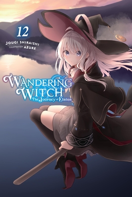 Wandering Witch: The Journey of Elaina, Vol. 12 (Light Novel) - Shiraishi, Jougi, and Azure, and Wilder, Nicole (Translated by)