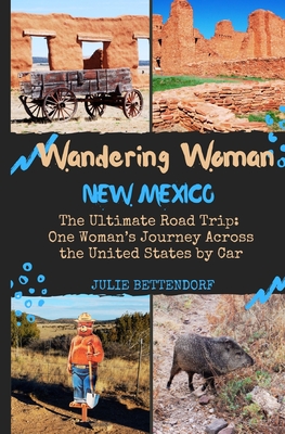 Wandering Woman: New Mexico: The Ultimate Road Trip: One Woman's Journey Across the United States by Car - Bettendorf, Julie G