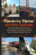 Wandering Woman Northern California: The Ultimate Road Trip: One Woman's Journey Across the United States by Car