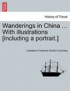 Wanderings in China ... with Illustrations [Including a Portrait.] - Cumming, Constance Frederica Gordon